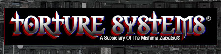 Click Here To Return To Torture Systems® Main Page - Some of these links may not work and our left here for nostalgic reasons - Styk